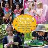 Preschool Parties Easy Ideas for Princesses Pirates and Other Little People