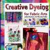 Creative Dyeing for Fabric Arts