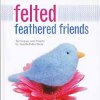 Felted Feathered Friends